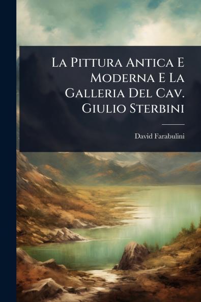Pittura Antica E Moderna E La Galleria Del Cav. Giulio Sterbini
