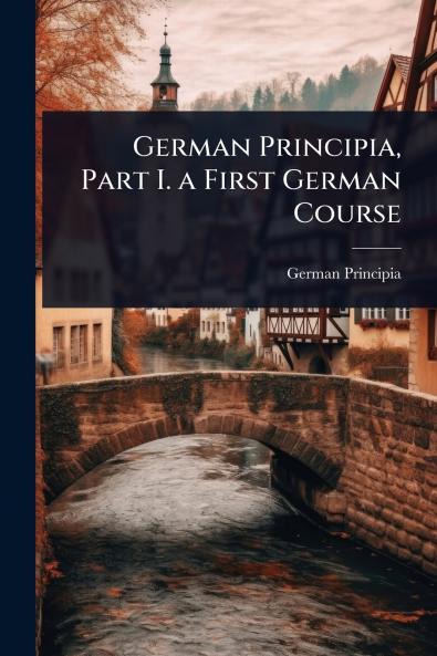 German Principia Part I. a First German Course