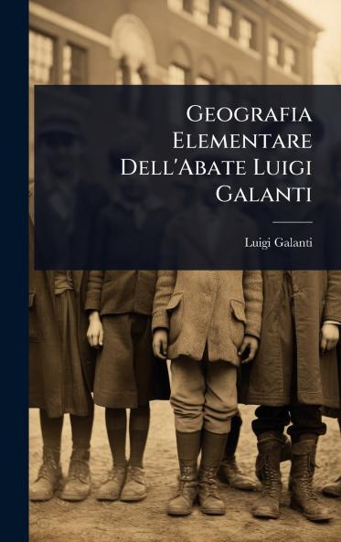 Geografia Elementare Dell'Abate Luigi Galanti