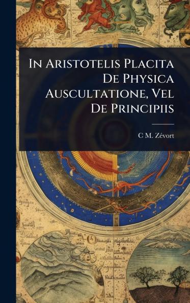 In Aristotelis Placita De Physica Auscultatione Vel De Principiis