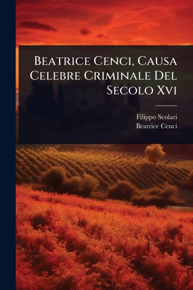 Beatrice Cenci Causa Celebre Criminale Del Secolo Xvi