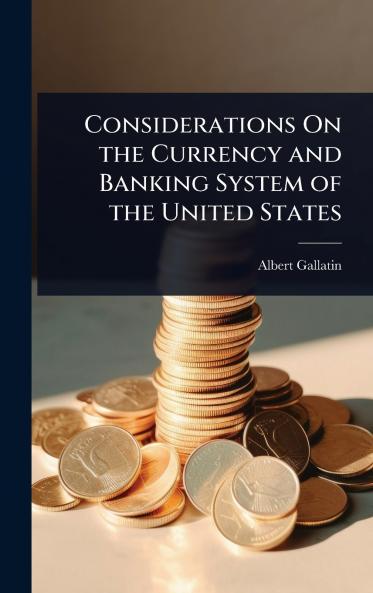 Considerations On the Currency and Banking System of the United States