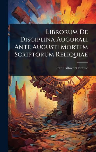 Librorum De Disciplina Augurali Ante Augusti Mortem Scriptorum Reliquiae