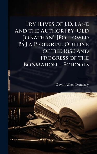 Try [Lives of J.D. Lane and the Author] by 'Old Jonathan'. [Followed By] a Pictorial Outline of the Rise and Progress of the Bonmahon ... Schools