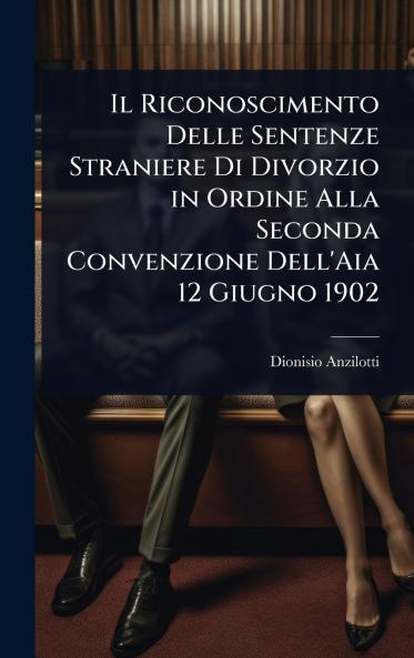 Riconoscimento Delle Sentenze Straniere Di Divorzio in Ordine Alla Seconda Convenzione Dell'Aia 12 Giugno 1902