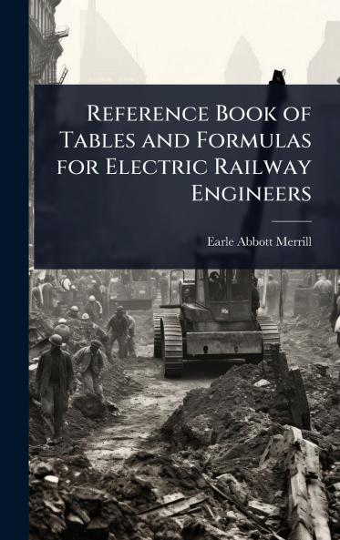 Reference Book of Tables and Formulas for Electric Railway Engineers