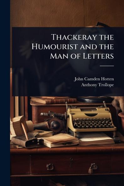 Thackeray the Humourist and the Man of Letters