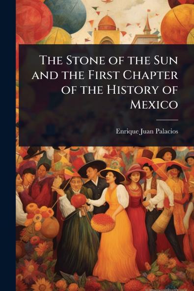 Stone of the Sun and the First Chapter of the History of Mexico