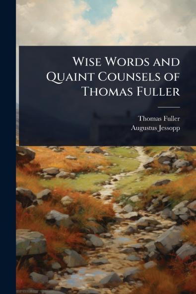 Wise Words and Quaint Counsels of Thomas Fuller