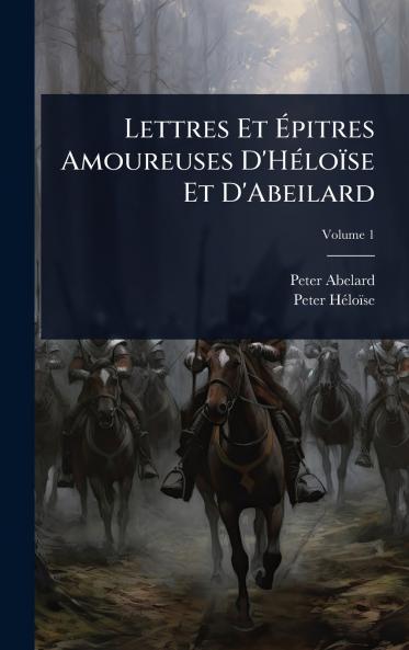 Lettres Et Ã&#137;pitres Amoureuses D'HÃ(c)loïse Et D'Abeilard