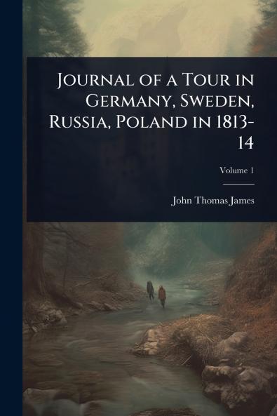Journal of a Tour in Germany Sweden Russia Poland in 1813-14