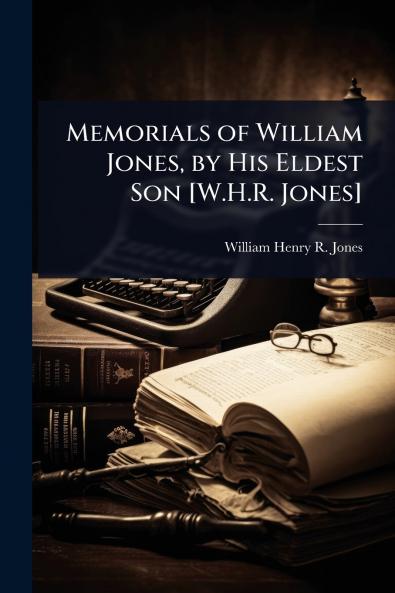 Memorials of William Jones by His Eldest Son [W.H.R. Jones]