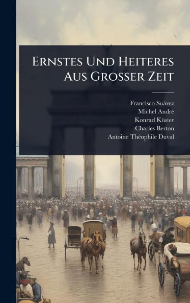 Ernstes Und Heiteres Aus Grosser Zeit