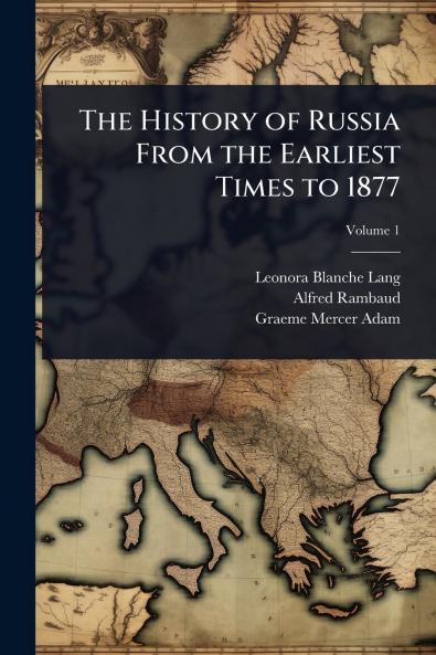 History of Russia From the Earliest Times to 1877