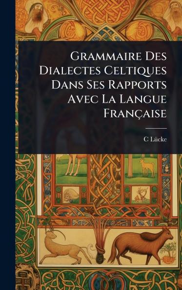 Grammaire Des Dialectes Celtiques Dans Ses Rapports Avec La Langue Française