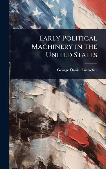 Early Political Machinery in the United States