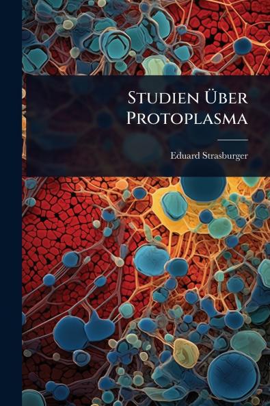 Studien Ã&#156;ber Protoplasma
