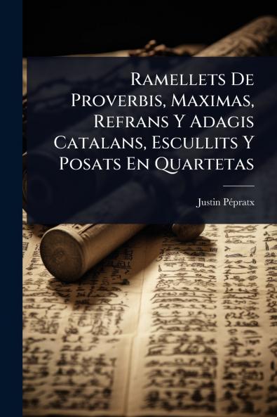 Ramellets De Proverbis Maximas Refrans Y Adagis Catalans Escullits Y Posats En Quartetas