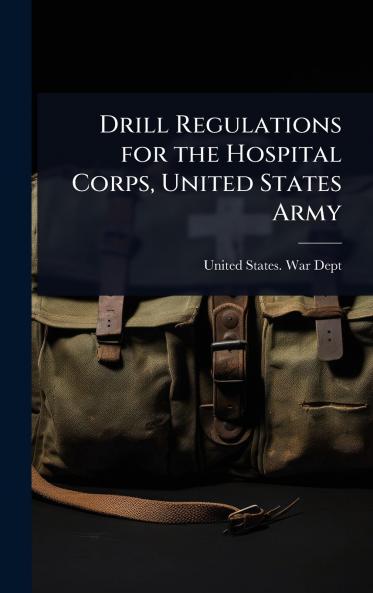 Drill Regulations for the Hospital Corps United States Army