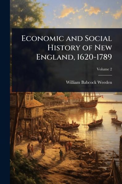 Economic and Social History of New England 1620-1789