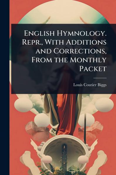 English Hymnology. Repr. With Additions and Corrections From the Monthly Packet
