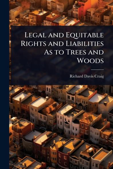 Legal and Equitable Rights and Liabilities As to Trees and Woods