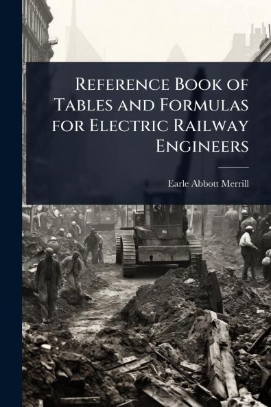 Reference Book of Tables and Formulas for Electric Railway Engineers