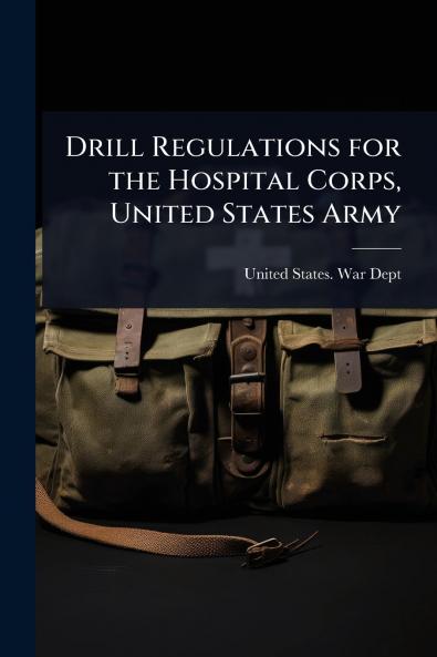 Drill Regulations for the Hospital Corps United States Army