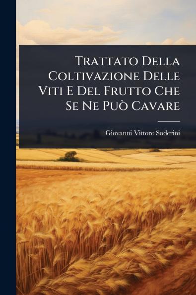 Trattato Della Coltivazione Delle Viti E Del Frutto Che Se Ne PuÃ² Cavare