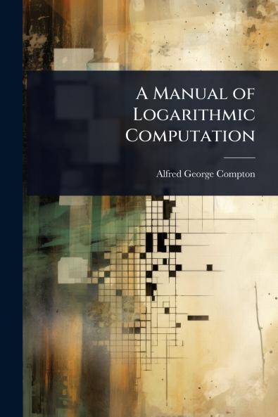 Manual of Logarithmic Computation