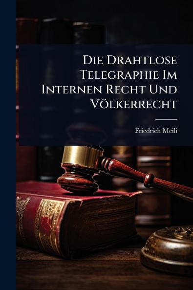 Drahtlose Telegraphie Im Internen Recht Und Völkerrecht