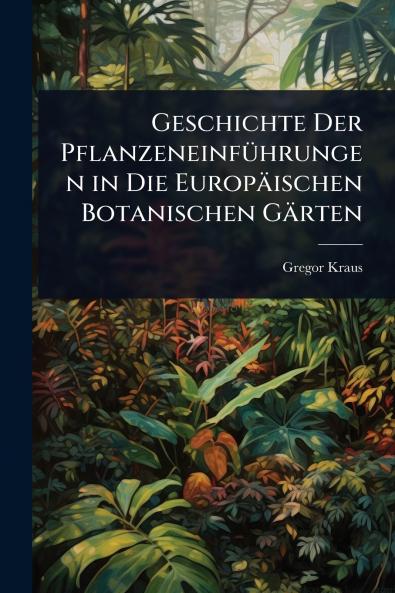 Geschichte Der PflanzeneinfÃ1/4hrungen in Die Europäischen Botanischen Gärten