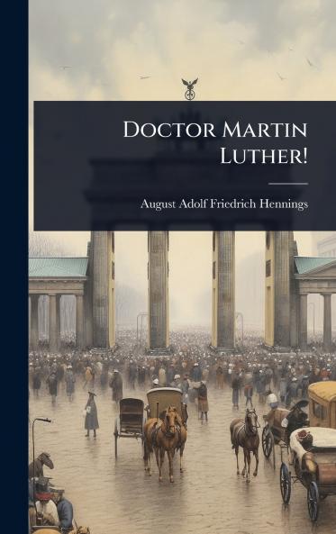 Doctor Martin Luther!