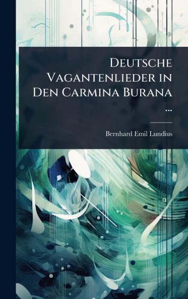 Deutsche Vagantenlieder in Den Carmina Burana ...