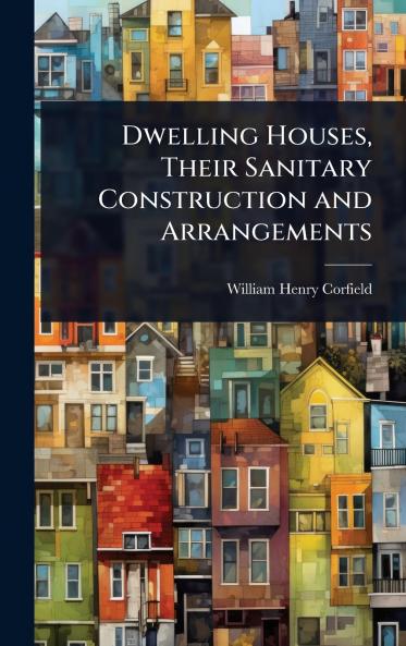 Dwelling Houses Their Sanitary Construction and Arrangements