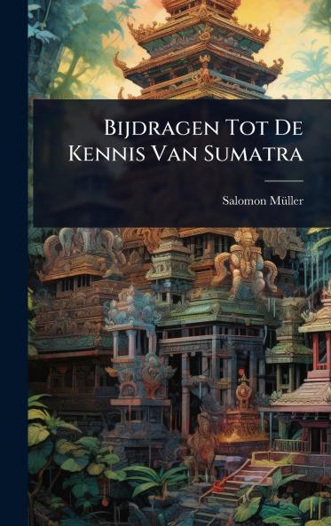 Bijdragen Tot De Kennis Van Sumatra