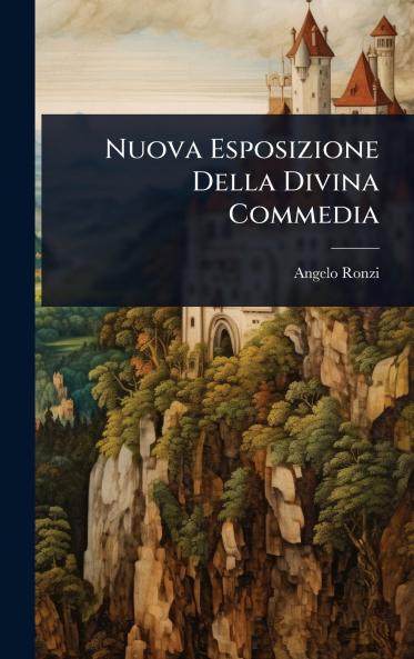 Nuova Esposizione Della Divina Commedia