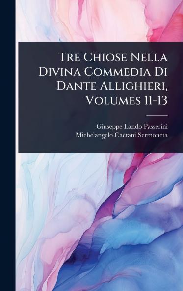 Tre Chiose Nella Divina Commedia Di Dante Allighieri Volumes 11-13
