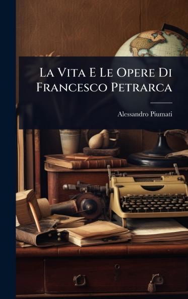 Vita E Le Opere Di Francesco Petrarca