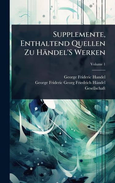 Supplemente Enthaltend Quellen Zu Händel'S Werken