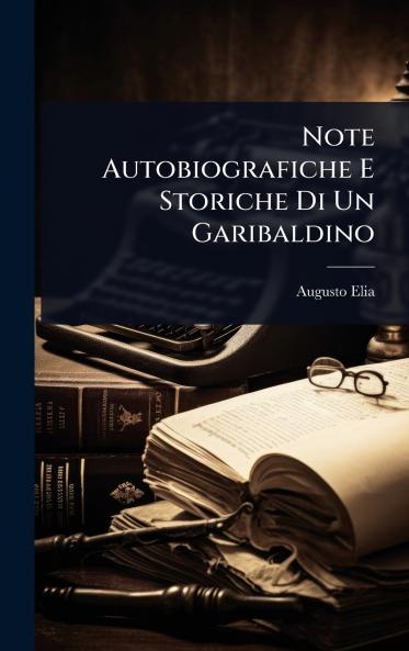 Note Autobiografiche E Storiche Di Un Garibaldino