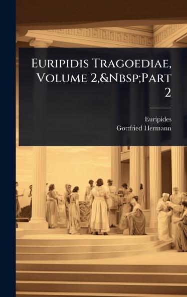 Euripidis Tragoediae Volume 2 Part 2