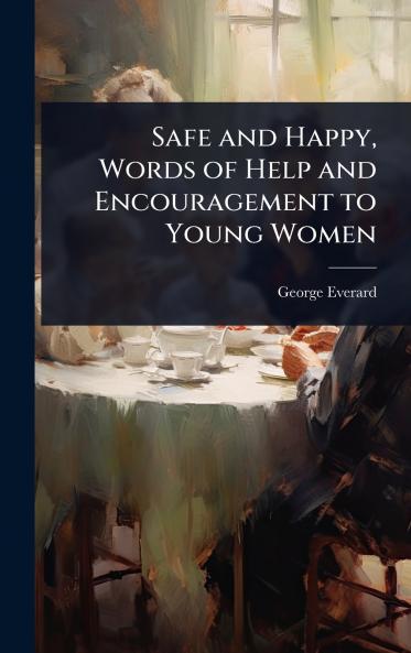 Safe and Happy Words of Help and Encouragement to Young Women