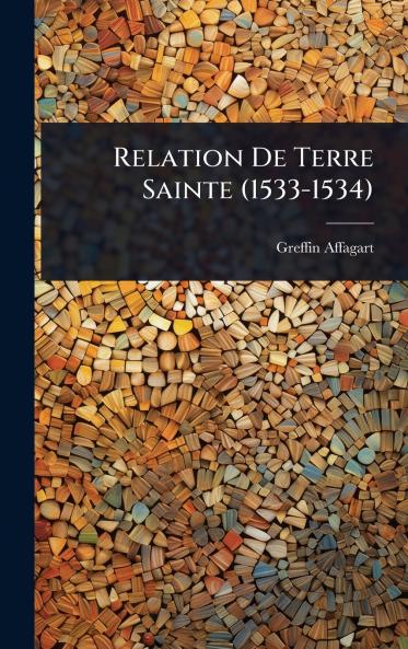Relation De Terre Sainte (1533-1534)