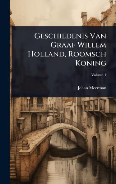 Geschiedenis Van Graaf Willem Holland Roomsch Koning