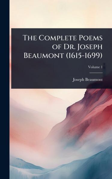 Complete Poems of Dr. Joseph Beaumont (1615-1699)