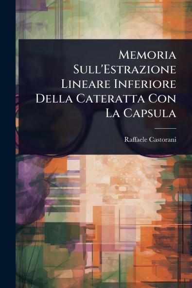 Memoria Sull'Estrazione Lineare Inferiore Della Cateratta Con La Capsula