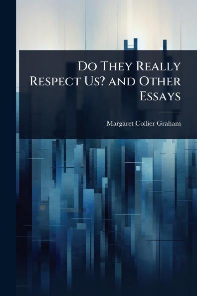 Do They Really Respect Us? and Other Essays