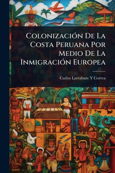 ColonizaciÃ3n De La Costa Peruana Por Medio De La InmigraciÃ3n Europea