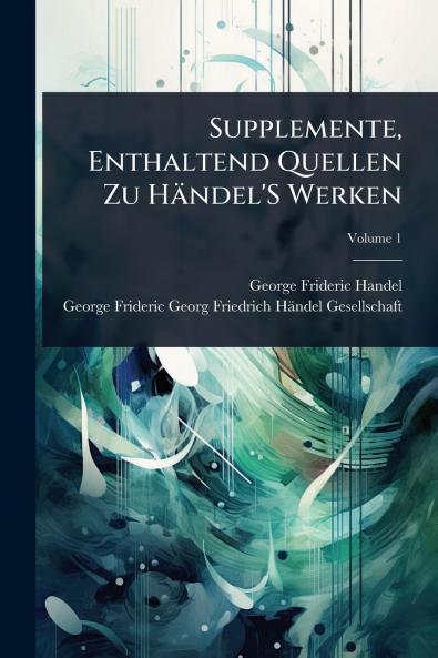 Supplemente Enthaltend Quellen Zu Händel'S Werken